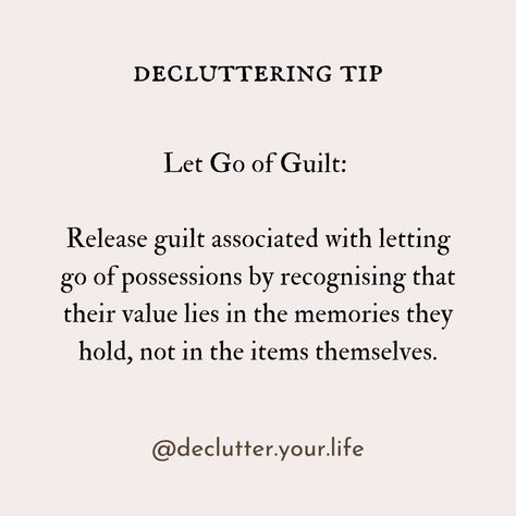 Let Go of Guilt: Release guilt associated with letting go of possessions by recognising that their value lies in the memories they hold, not in the items themselves. #LetGoOfGuilt #DeclutterMindset #declutteringtips #decluttermotivation #declutteryourlife #declutterandorganise Let Go Of Guilt Quotes, Letting Go Of Guilt, Let Go Of Guilt, Guilt Quotes, Minimalism Inspiration, Declutter Your Life, Weight Workout, Organize Declutter, Someone Like You