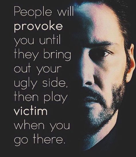 People Will Provoke You Until... Pictures, Photos, and Images for Facebook, Tumblr, Pinterest, and Twitter Play Victim, Keanu Reeves Quotes, Loving Man, Psychology Quotes, Badass Quotes, Truth Quotes, Go For It, Psychology Facts, Quotable Quotes