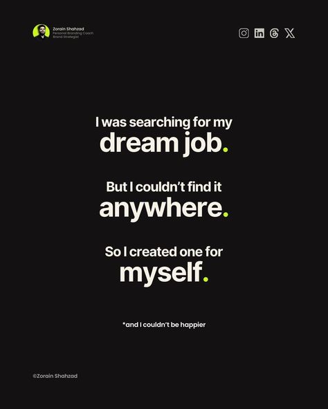 I was searching for my dream job. But I couldn’t find it anywhere. So I had to create it myself. I realized that no one would hand me a role that perfectly aligned with my: ✅Values ✅Passions ✅and the lifestyle I wanted to live. So I took matters into my own hands, and built the career I was searching for. If you’ve ever felt the same, remember this: ✅ Sometimes, the dream job doesn’t exist… until you create it. Best of Luck, Zorain :) . . . . #Entrepreneurship #DreamJob #WorkLife... My Dream Job, Best Of Luck, Living The Dream, Brand Strategist, Branding Coach, My Values, The Lifestyle, Change Quotes, Dream Job