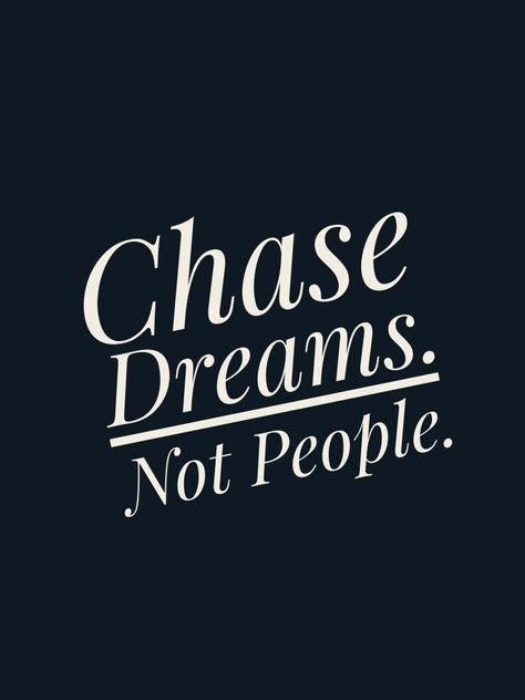 Go after your dreams. Don't waste time in chasing people. #dream #workhardplayhard Go After Dreams Not People, Dream Chaser Logo Wallpaper, Don't Waste Your Time Wallpaper, Chase Your Dreams Quotes Motivation, Chase Your Dreams Not People, Dream Chaser Quotes, Chase Dreams Not People, Chase Your Dreams Quotes, Dream Motivation Quotes