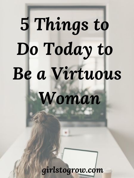 5 Things to Do Today to Be a Virtuous Woman - Girls To Grow A Virtuous Woman, Think Before You Speak, Things To Do Today, Walk With God, Wise Woman, Virtuous Woman, Senior Trip, Thy Word, Bible Time