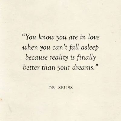 You Know Your In Love When, When Reality Is Better Than Your Dreams, You Know Your In Love When You Cant Fall, Reality Is Better Than Your Dreams, When You Are In Love Quotes, Quotes When You Are In Love, Dr Seuss Love Quotes, Best Literary Quotes About Love, Book Quotes That Say I Love You