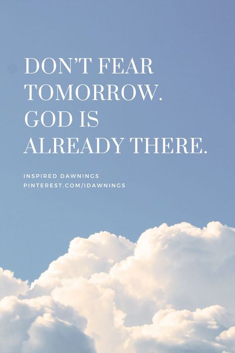 Don't fear tomorrow. God is already there. This faith based inspirational quote reminds us to entrust our cares and worries to God with the full knowledge that He is already there. God Is Already There, Dont Worry About Tomorrow, God And Jesus, Do Not Fear, Faith Based, Christian Life, Faith In God, Inspirational Quote, God Is