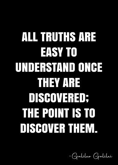 All truths are easy to understand once they are discovered; the point is to discover them. – Galileo Galilei Quote QWOB Collection. Search for QWOB with the quote or author to find more quotes in my style… • Millions of unique designs by independent artists. Find your thing. Galileo Tattoo Ideas, Galileo Galilei Aesthetic, Galileo Moon Drawing, Galileo Galilei Quotes, Galileo Quotes, The Sea Of Galilee Painting, History Of Science, Short Quotes, Quote Posters