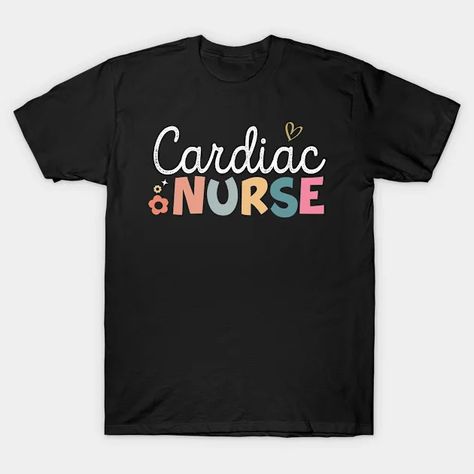 Cardiac Nurse Cicu Cvicu Cardiology Heart Healthcare - Cardiac Nurse - T-Shirt | TeePublic Critical Care Nurse, Operating Room Nurse, Psych Nurse, Cardiac Nurse, Labor Delivery Nursing, Hospice Nurse, Mental Health Nursing, Cardiac Nursing, Psychiatric Nursing