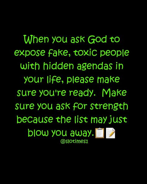 When you ask God to expose fake, toxic people with hidden agendas in your life, please make sure you're ready. Make sure you ask for strength because the list may just blow you away. God Is Fake Quotes, People With Hidden Agendas Quotes, Confuse The Enemy Quotes, God Exposes People Quotes, Educative Quotes, Agenda Quotes, Rejection Hurts, Enemies Quotes, Fake Quotes