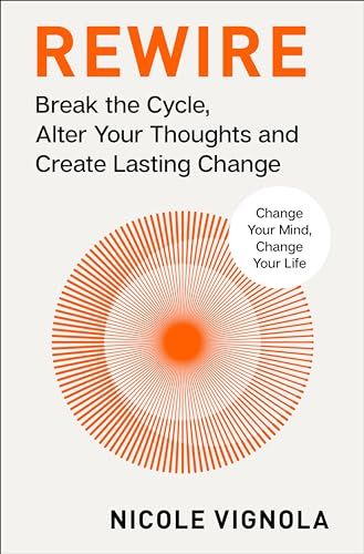 Rewire: Break the Cycle, Alter Your Thoughts and Create Lasting Change by Nicole Vignola Break The Cycle, Coupon Book, Barnes And Noble, Change Your Mind, Book Club Books, Everyday Life, You Changed, Cycling, Mindfulness