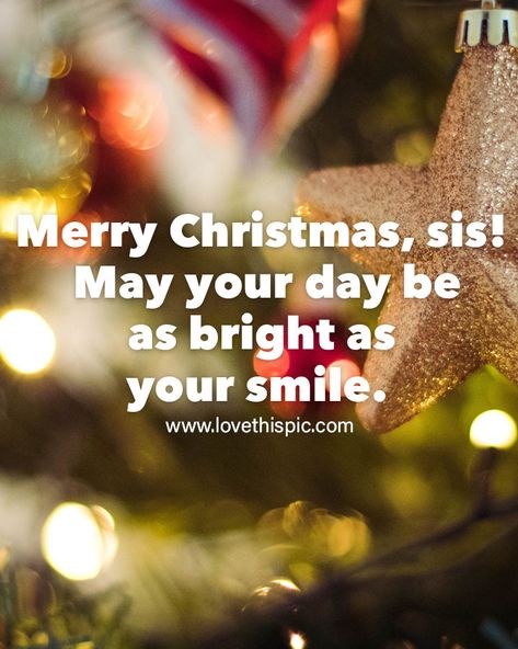 Merry Christmas, Sis! May Your Day Be As Bright As Your Smile Pictures, Photos, and Images for Facebook, Tumblr, Pinterest, and Twitter Merry Christmas Sis, Cornbread Cake, Smile Pictures, Merry Christmas Pictures, Tumblr Image, Social Networking Sites, Facebook Image, Personal Website, Your Smile