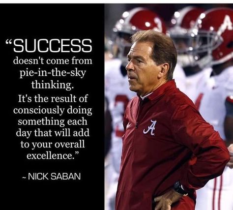 So true...ieveryone should think this way!!! pinchesofwisdom.com #sabanation #Alabama #sec #rtr #liveyourbestlife #pinchesofwisdom.com Nick Saban Quotes, Alabama Football Quotes, Alabama Football Roll Tide, Rammer Jammer, Bama Football, Alabama Crimson Tide Football, Nick Saban, Crimson Tide Football, Alabama Roll Tide