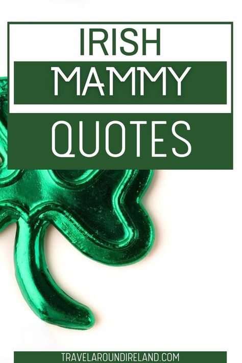 There are certain Irish mammy sayings every Irish child has heard at least once in their lives. Here is a list of 101+ Irish mammy quotes. Which ones have you heard uttered when you were a child, or do you say yourself? #travelaroundireland | Irish Mammy Sayings | Irish Sayings | Irish Mammy Quotes | Irish Mammy-isms Irish Family Quotes, Irish Sayings Quotes Funny, Short Irish Sayings, Irish Sayings Quotes, Irish Quotes Gaelic, Irish Love Quotes, Irish Proverbs Quotes, Gaelic Quotes, Irish Poems