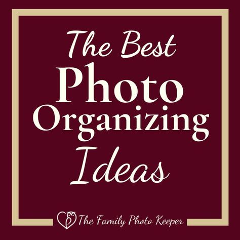 The Best Photo Organizing Ideas on a maroon background with a tan frame and The Family Photo Keeper logo Photo Organization Ideas, Photo Organizing, Storing Photos, Digital Organization, Digital Photos, Photo Organization, Organizing Ideas, Photo Memories, Family Memories