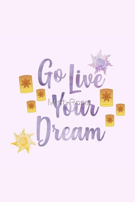 "Go Live Your Dream" quote with suns and lanterns inspired by Tangled design available on my RedBubble shop (Mint-Rose) with over 90 types of products available Go Live Your Dream Tangled, Live Your Dream Quotes, Tangled Design, Lantern Quotes, Tangled Quotes, Tangled Lanterns, Senior Ads, Cute Disney Quotes, Dream Quote