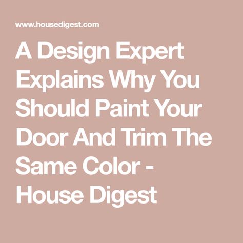 A Design Expert Explains Why You Should Paint Your Door And Trim The Same Color - House Digest Doors And Trim Same Color As Walls, Painting Walls And Trim Same Color, Walls And Doors Same Color, Painting Walls And Trim The Same Color, Painted Trim And Doors, Door And Trim Paint, Painting Wood Trim, Exterior Door Trim, Painted Exterior Doors