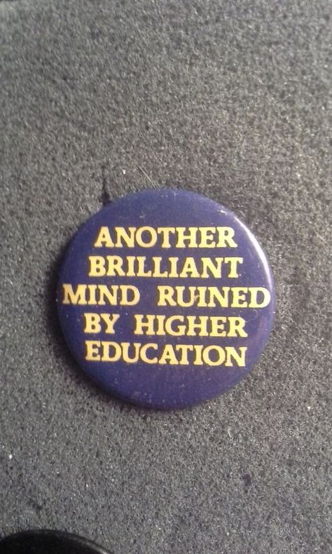 Unworn Retro '80s Pinback Button "Another brilliant mind ruined by higher education" button pin badge witty phrase college gradschool Logo Type, Cool Pins, + Core + Aesthetic, Pinback Button, A Button, Cute Pins, Design Creative, What’s Going On, Life Advice