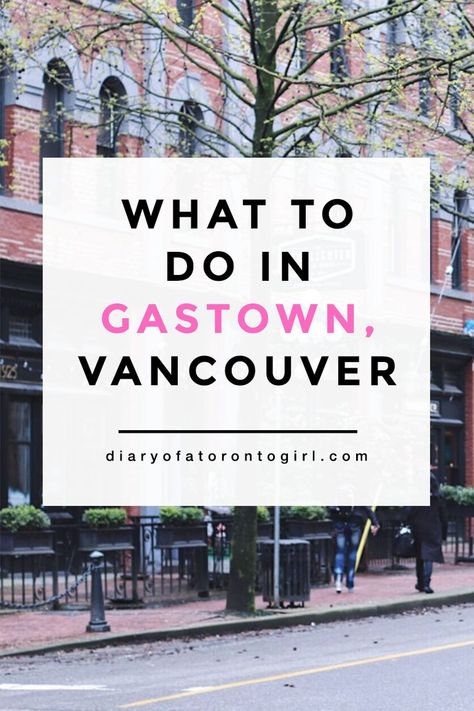 What to do in Gastown, Vancouver | best things to do in Gastown | top activities in Gastown, Vancouver, BC | how to spend a day in historical Gastown neighbourhood | best restaurants and cafes in Gastown | Diary of a Toronto Girl, a Canadian lifestyle blog Vancouver Trip, Vancouver Vacation, Canadian Lifestyle, Backpacking Canada, Gastown Vancouver, British Columbia Travel, Visit Vancouver, Lifestyle Club, Vancouver Travel