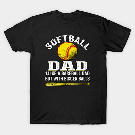 Mens Softball Dad like A Baseball but with Bigger Balls - Mens Softball Dad Like A Baseball But - T-Shirt | TeePublic Mens Softball, Gifts For Your Husband, Dad Definition, Softball Coach, Daughters Shirt, Softball Players, Big Balls, Softball Mom, Sports Lover