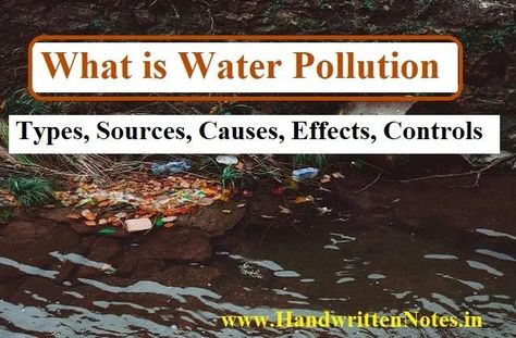 Essay on What is Water Pollution | Types, Sources, Causes, Effects, Controls of Water pollution in a very simple and short way. Environmental Studies Notes PDF Causes Of Water Pollution, Effects Of Water Pollution, Chemical Waste, Oil Pollution, What Is Water, Types Of Waste, Environmental Studies, Biology Notes, Water Pollution