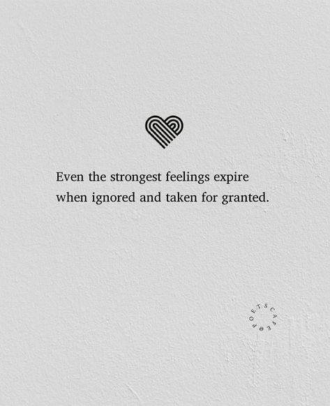 When Ignored Quotes, Even The Strongest Feelings Expire, Ignored And Taken For Granted, Quotes Of Being Ignored, Quotes For Mixed Feelings, Quote About Being Ignored, Stop Taking People For Granted Quotes, I Feel Ignored Quotes, Ignore Someone Quotes