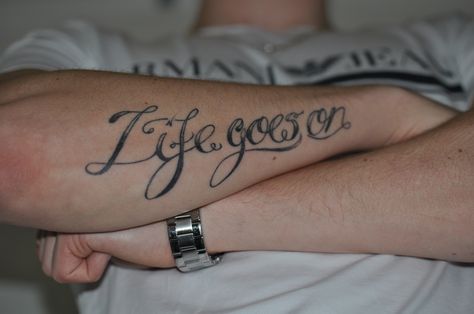 Life goes on tattoo on the arm of a friend off mine. Life Goes On Tattoo Design, Life Goes On Tattoo, Tattoos Meaning, On Tattoo, Tattoo Font, Charles Bukowski, Bukowski, Life Goes On, Tattoo On