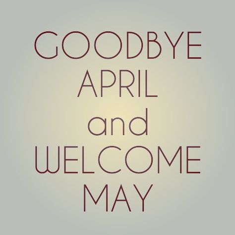 Goodbye April... Goodbye April, Welcome May, Calm Artwork, Keep Calm Artwork, Home Decor Decals