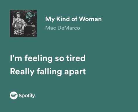 Songs That Describe Me, Mac Demarco, Meaningful Lyrics, Song Lyric Quotes, Lyrics Aesthetic, My Kind Of Woman, Favorite Lyrics, So Tired, Me Too Lyrics