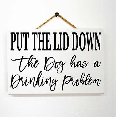 Stunning Designs Put the Lid Down Dog Has a Drinking Problem Sign lower toilet seat after peeing, New Home Decor Funny Home Decor Signs, Animal Sayings, Bathroom Wall Shelf, Funny Dog Signs, Animal Signs, Pet Crafts, Dog Journal, Wooden Wall Art Decor, Dog Bathroom