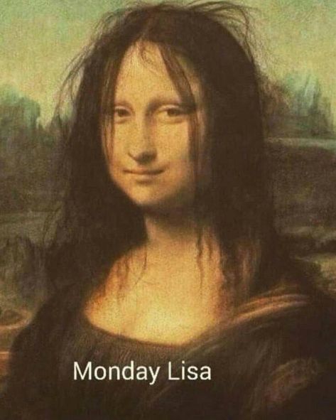 Monday Lisa, Funny Monday Memes, Funny Good Morning Memes, Mona Lisa Parody, Morning Memes, Monday Memes, Arte Indie, Monday Humor, 9gag Funny