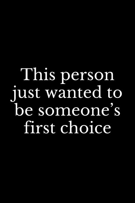 I Just Want Friends Quotes, Quotes About Not Feeling Wanted, Quotes About Never Being Someones First Choice, Being Wanted Quotes, Just Want Someone To Love Me, Last Choice Quote, She Just Wants To Be Loved Quotes, Wanting Love Aesthetic, To Be Someones First Choice