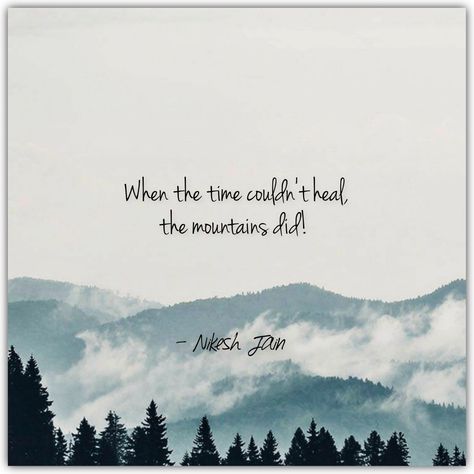 When the time couldn't heal, the mountains did. - Nikesh Jain Mountain Healing Quotes, Mountains Poetry, Mountain Poetry, Mountain Poems, Sunset Poem, Mountain Quotes, Instagram Words, Peace Quotes, Healing Quotes