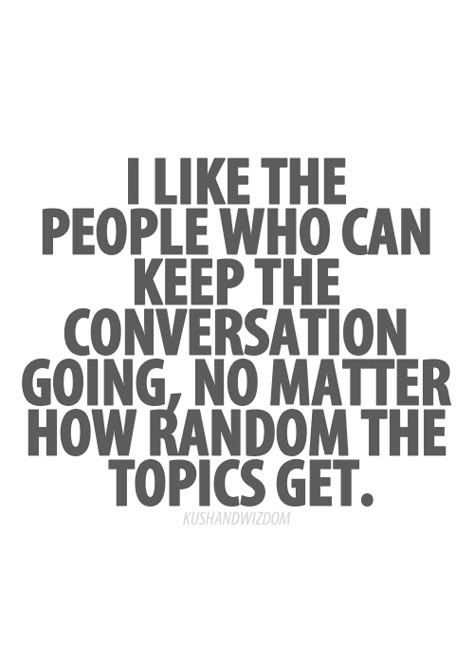 I Like the People who can keep the conversation going no matter how random the topic gets Libra Scales, Silent Love, Under Your Spell, Random Pictures, What’s Going On, A Quote, Real Talk, Friendship Quotes, Meaningful Quotes