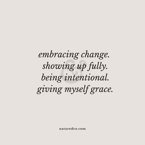 Embracing Change Affirmations, Show Grace To Others Quotes, Be More Intentional Quotes, Give Myself Grace Quotes, Be More Present Quotes, Entering New Year Quotes, Embracing Yourself Quotes, Be Open To Change Quotes, Intentional Relationships Quotes