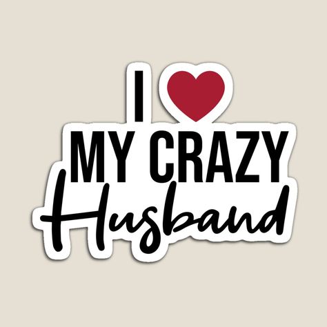 Get my art printed on awesome products. Support me at Redbubble #RBandME: https://www.redbubble.com/i/magnet/I-Love-My-Crazy-Husband-by-vonkhalifa15/67784462.TBCTK?asc=u My Husband Loves Me, I Love Being Your Wife, My Husband Memes Funny, Love Husband Meme, I Love My Husband Memes, Love Profile Picture, Love Connection, Baby Clip Art, Narcissistic Behavior