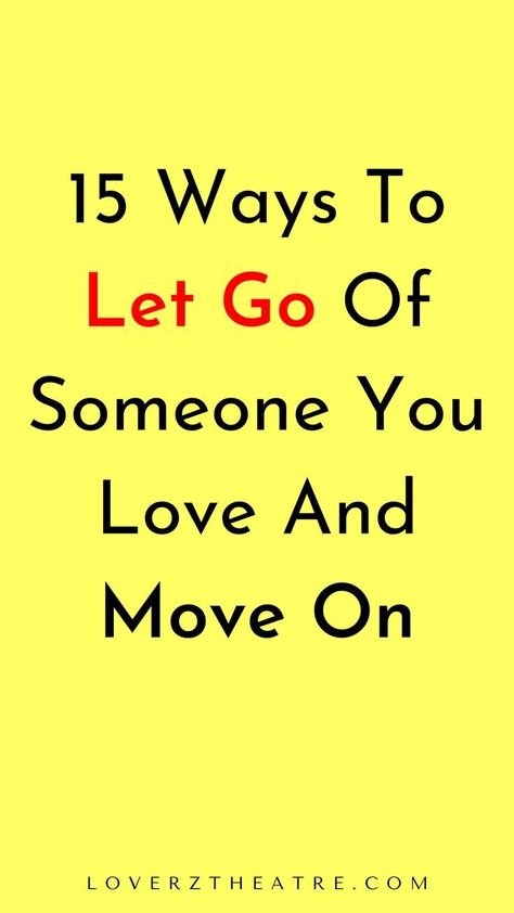 15 ways to let go of someone you love and move on Things To Do To Move On, Moving On When You Love Someone, How To Let Go Of Someone Your In Love With, Ways To Move On, How To Move On From Someone Who Hurt You, How To Let Someone Go, How To Stop Loving Someone, How To Let Him Go, How To Leave Someone You Love