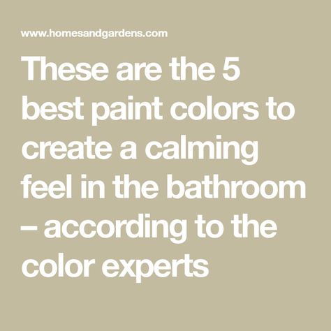 These are the 5 best paint colors to create a calming feel in the bathroom – according to the color experts Tranquil Bathroom Colors, Calming Bathroom Paint Colors, Soothing Bathroom Colors, Bathroom Paint Colors For Small Bathroom, Paint Colors For Bathroom, Relaxing Bathroom Colors, Calming Bathroom Colors, Relaxing Color Schemes, Relaxing Paint Colors