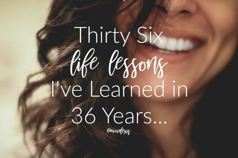 Thirty Six Life Lessons I've Learned in 36 Years... #LifeLessons #36LifeLessons #ThisIs36 Things I’ve Learned In Life List, Turning 36 Years Old Quotes, 36 Years Old Birthday Quotes, Turning 32 Years Old Quotes, 36 Birthday Quotes, 36 Birthday, Personal Development Activities, 36th Birthday, Personal Growth Motivation