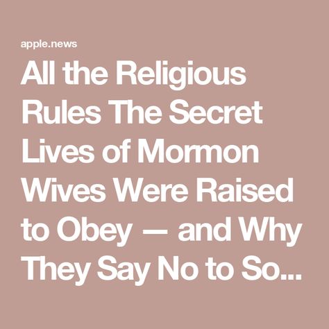 All the Religious Rules The Secret Lives of Mormon Wives Were Raised to Obey — and Why They Say No to Some — People Secret Life, The Cast, The Rules, Some People, The Secret