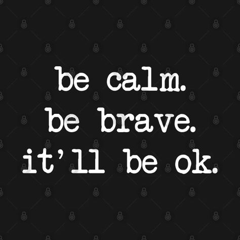 be calm be brave it'll be ok - Be Calm Be Brave Itll Be Ok - T-Shirt | TeePublic It Will Be Ok Quotes, Itll Be Ok, Thought Daughter, Healthy Man, Be Calm, The Stoics, Godly Man, Be Brave, God Loves Me