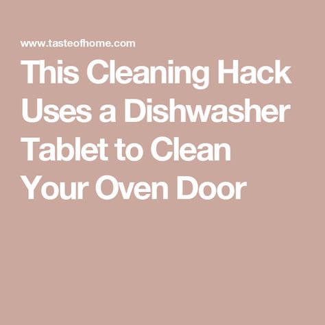 This Cleaning Hack Uses a Dishwasher Tablet to Clean Your Oven Door Oven Cleaning Hacks, Clean Your Oven, Cleaning Oven, Oven Hood, Trick Words, Dishwasher Tablets, Kitchen Surfaces, Food Stains, Oven Cleaning