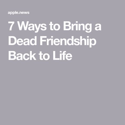 7 Ways to Bring a Dead Friendship Back to Life All My Friends Are Dead, Meeting Someone New, Bad Mood, Meeting Someone, Expressing Gratitude, Back To Life, Feeling Loved, Interesting Articles, Self Help