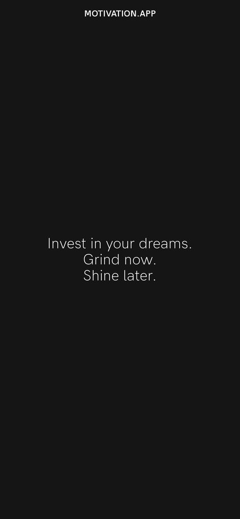 Invest in your dreams. Grind now. Shine later. From the Motivation app: https://motivation.app Art Of Grind Wallpaper, Grind Wallpaper Iphone, Grind Aesthetic Wallpaper, Invest In Yourself Wallpaper, Invest Wallpaper, Grind Wallpaper, Grind Now Shine Later, 2024 Encouragement, Grind Quotes