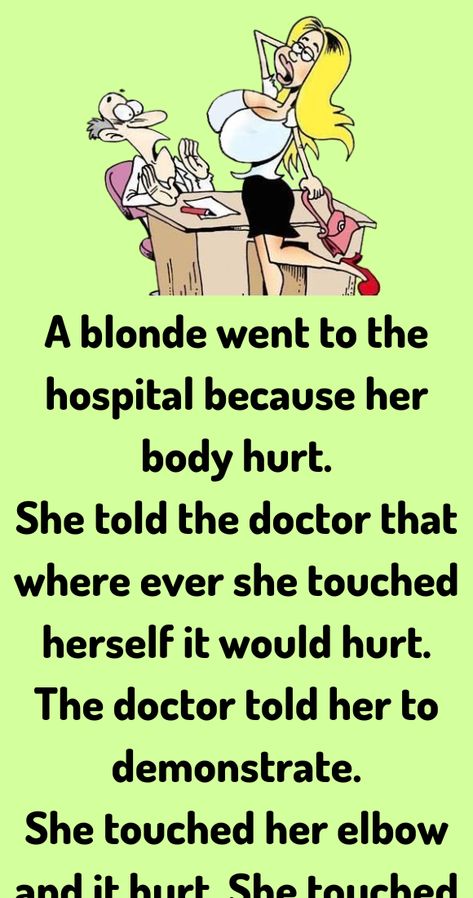 A blonde went to the hospital because her body hurt. She told the doctor that where ever Bad Touch, Parenting Comics, Joke Stories, Witty One Liners, Jokes Humor, Daily Jokes, Wife Jokes, Clean Jokes, Relationship Jokes