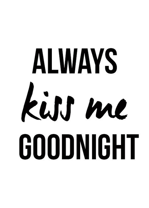 Always kiss me goodnight Kiss Me Goodnight, Always Kiss Me Goodnight, Kiss Me, Wise Words, Good Night, Kiss, Novelty Sign, Black And White, White