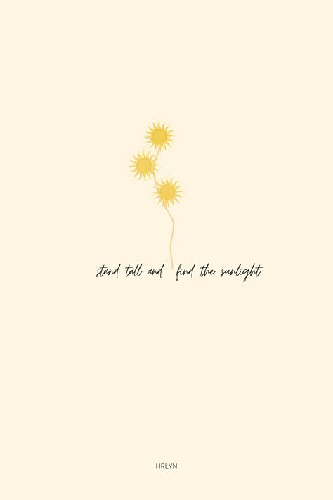 stand tall and find the sunlight #sunflower #wallpaper #minimalist #new #aesthetic #hrlyn Sunflower Tattoo Quotes, Sunlight Tattoo Designs, Sunflower Word Tattoo, Standing Tall Quotes, Stand Tall Tattoo, Minimalistic Sunflower Tattoo, Stand Tall Quote, Sunlight Tattoo, Sunlight Quotes