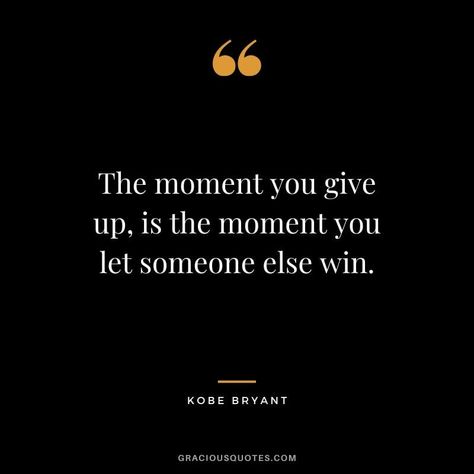 The moment you give up, is the moment you let someone else win. - Kobe Bryant #kobebryant #nba #success #life #quotes Winning Life Quotes, The Moment You Give Up Kobe Bryant, Kobe Bryant Speech, Kobe Quotes Motivation, Mamba Mentality Quotes, Underdog Quotes, Kobe Quotes, Basketball Quotes Inspirational, Kobe Bryant Quotes