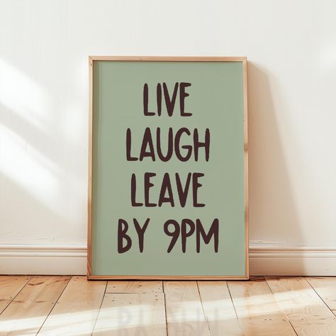 Live Laugh Leave by 9 PM funny wall art. Add some humor to your entry way or living room with this bold statement aesthetic print.  *No physical item will be shipped to you. This is an instant download file.* 𝐈𝐍𝐂𝐋𝐔𝐃𝐄𝐃 𝐅𝐈𝐋𝐄 𝐒𝐈𝐙𝐄𝐒 (300dpi): 5 JPG files in the following sizes attached for Instant download ◆2x3" - CAN PRINT - 4X6, 8X12, 12X18, 16X24, 24X36 ◆3x4" - CAN PRINT - 6X8, 9X12, 12X16, 15X20, 18X24 ◆4x5" - CAN PRINT - 4X5, 8X10, 12X15, 16X20 ◆5x7" - CAN PRINT - A1, A2,A3,A4, Funny Quotes For Wall Decor, Funny Living Room Quotes, Live Laugh Leave By 9, Funny Prints For Wall, Funny Wall Prints, Funny Wall Signs, Funny House Decor, Art Apartment Aesthetic, Funny Decor Signs