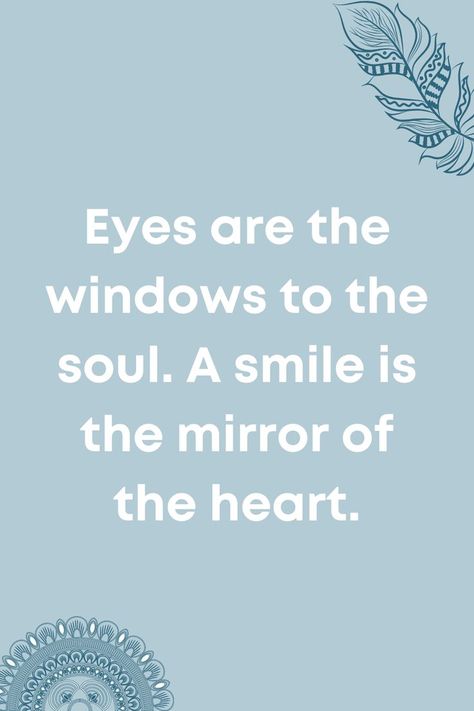 Quotes To Make You Smile Positivity, Your Eyes Are The Window To Your Soul, Smiley Quotations, Happy Faces Quotes Smile, Things To Make People Smile, Smile Through It All Quotes, Quotes That Make You Smile, Smiles Quote, Always Here For You Quotes