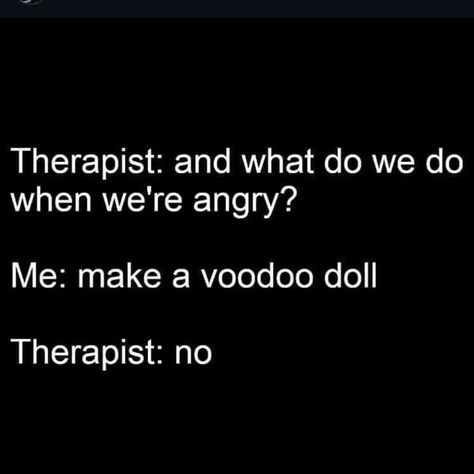 Funny Therapist Quotes, Therapist Quotes, Therapist Humor, Voodoo Dolls, Sarcastic Quotes Funny, Bettering Myself, Wicked Witch, Laughing So Hard, Sarcastic Quotes