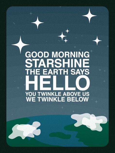 Quote from the song "Good Morning Starshine" of the Musical Hair Music by Galt MacDermot Lyrics by Gerome Ragni and James Rado I heard the song for the first time in the movie Blow Dry, one of my f... Good Morning Starshine, Musical Hair, Lyrics To Live By, Good Morning Wallpaper, Good Morning Sunshine, Sing To Me, I'm With The Band, Willy Wonka, Look At The Stars