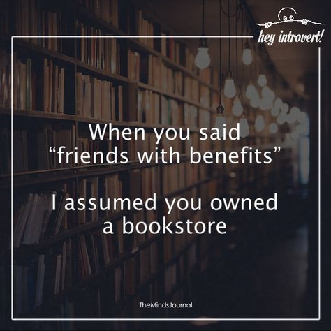 When You Said "friends with benefits" - https://themindsjournal.com/said-friends-benefits/ Friends Benefits, Funny Reading Quotes, Lots Of Books, All About Books, Friends With Benefits, Reading Quotes, Bookish Things, Book Dragon, Love Books