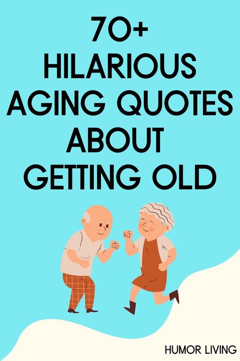 Funny Getting Older Quotes, Funny Quotes About Aging, Older Men Quotes, Aging Quotes Funny, Quotes About Aging, Old People Quotes, Getting Old Quotes, Laughter Quotes Life, Age Quotes Funny